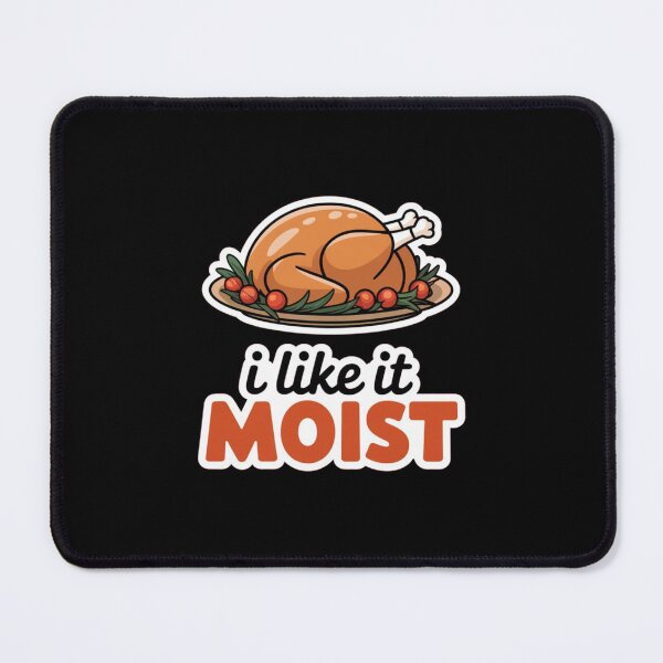 Item preview, I Like It Moist Thanksgiving designed and sold by Redgiant87x.
