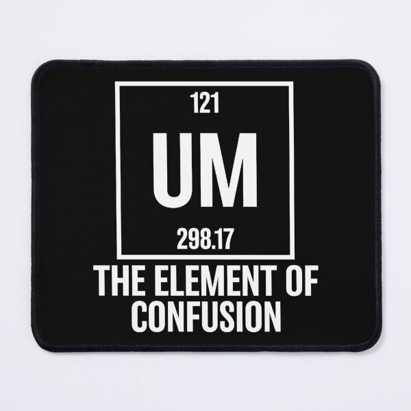 Item preview, Um Element of Confusion Periodic Table Science Nerd designed and sold by Rahjihan.