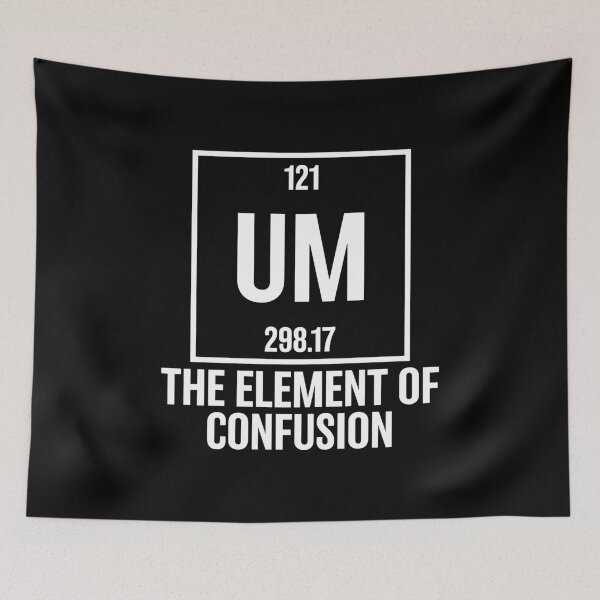 Item preview, Um Element of Confusion Periodic Table Science Nerd designed and sold by Rahjihan.