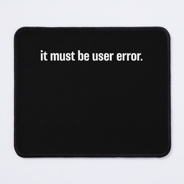 Item preview, It Must Be A User Error Programmer Coder designed and sold by Rahjihan.