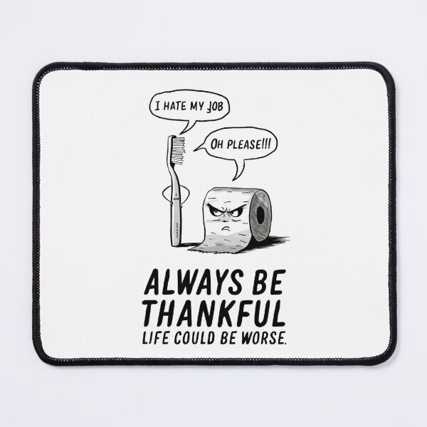 Item preview, I hate my job | Oh please!!!  Always be thankful, life could be worse designed and sold by JOY STORE 45.