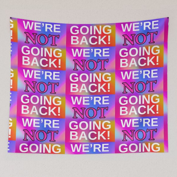 Item preview, We’re NOT Going Back! Psychedelic Rainbow Statement Art designed and sold by Fredster1966.