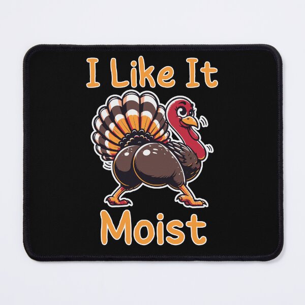 Item preview, I Like It Moist Thanksgiving designed and sold by BloomMarch.
