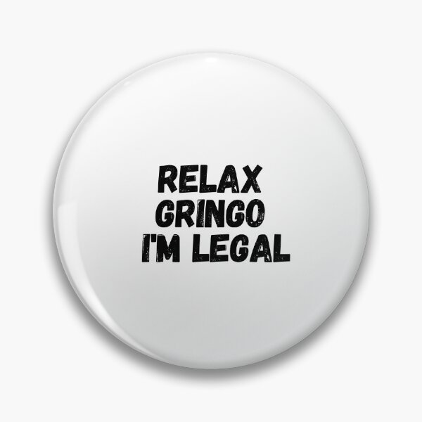 Item preview, Relax Gringo I'm Legal  designed and sold by CharmStudio.