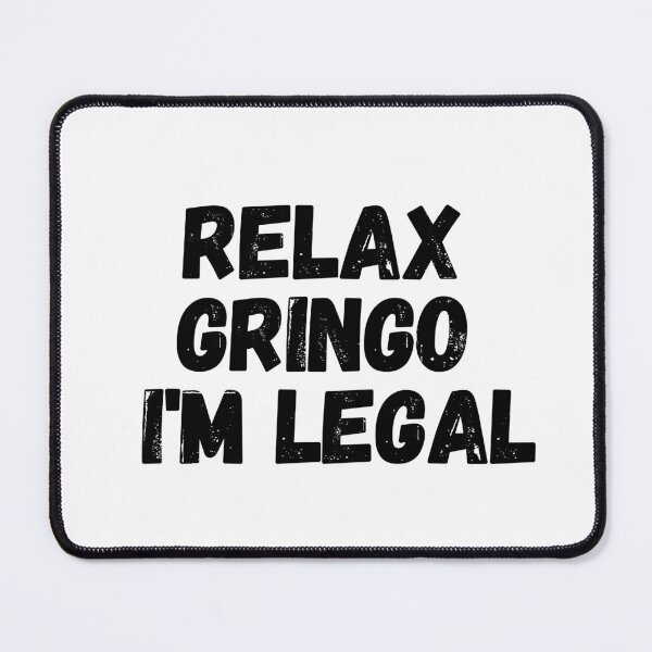 Item preview, Relax Gringo I'm Legal designed and sold by CharmStudio.