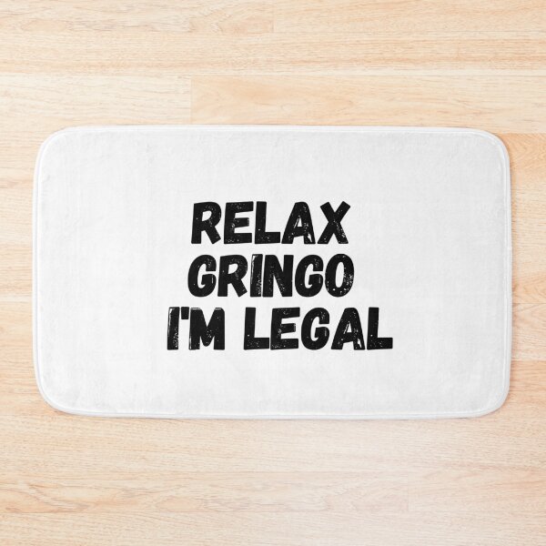 Item preview, Relax Gringo I'm Legal  designed and sold by CharmStudio.