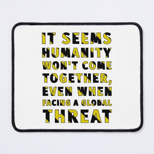 Item preview, It seems humanity won't come together, even when facing a global threat designed and sold by cabana.space.