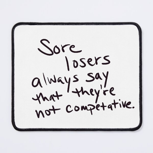 Item preview, so losers always say that the’re not competitive designed and sold by abeink.