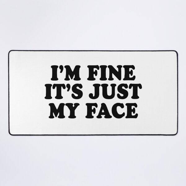 Item preview, I'm Fine It's Just My Face designed and sold by Jaxym.