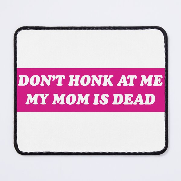 Item preview, Don't Honk At Me My Mom Is Dead Funny Meme Bumper designed and sold by Jaxym.