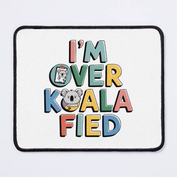 Item preview, I'm Over Koala-Fied designed and sold by Peter Stawicki.