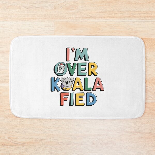Item preview, I'm Over Koala-Fied designed and sold by Peter Stawicki.