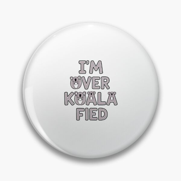 Item preview, I'm Over Koala-Fied designed and sold by Peter Stawicki.