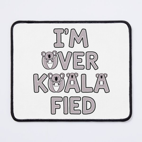 Item preview, I'm Over Koala-Fied designed and sold by Peter Stawicki.