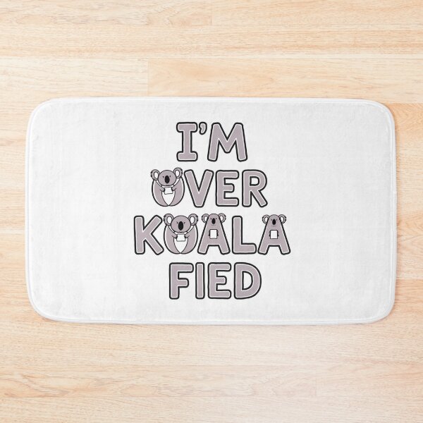 Item preview, I'm Over Koala-Fied designed and sold by Peter Stawicki.