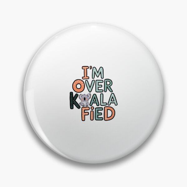 Item preview, I'm Over Koala-Fied designed and sold by Peter Stawicki.