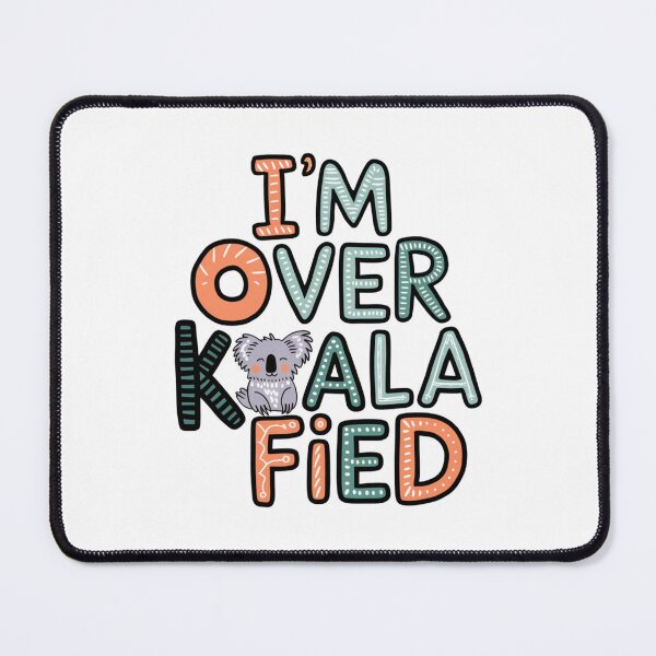 Item preview, I'm Over Koala-Fied designed and sold by Peter Stawicki.