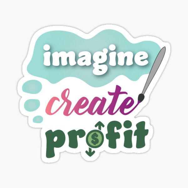 Imagine, Create, Profit Sticker