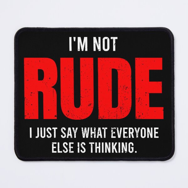 Item preview, I'm not rude, I just say what everyone else is thinking. - Sarcastic designed and sold by zeviwanty.