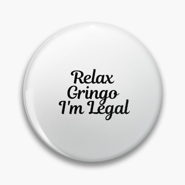 Item preview, Relax Gringo I'm Legal  designed and sold by CharmStudio.