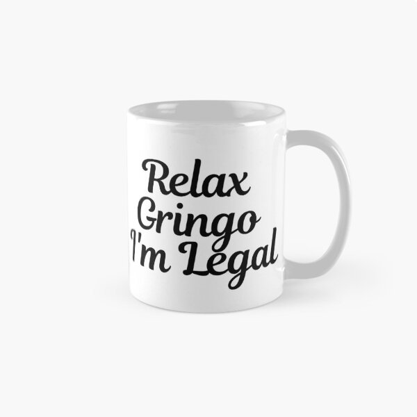 Item preview, Relax Gringo I'm Legal  designed and sold by CharmStudio.