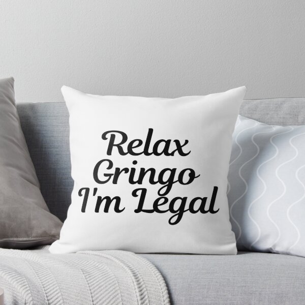 Item preview, Relax Gringo I'm Legal  designed and sold by CharmStudio.