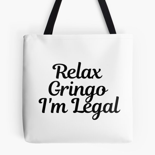 Item preview, Relax Gringo I'm Legal  designed and sold by CharmStudio.