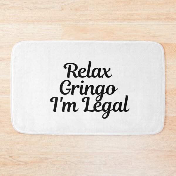 Item preview, Relax Gringo I'm Legal  designed and sold by CharmStudio.