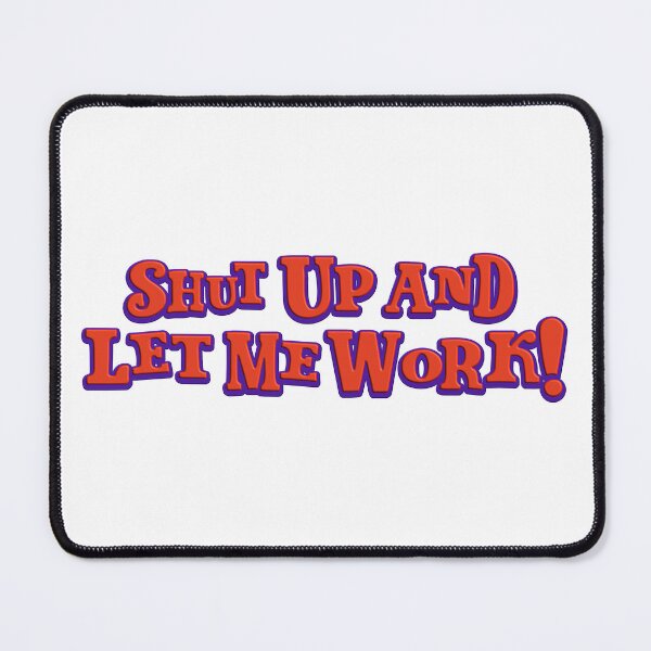 Item preview, Shut Up And Let Me Work designed and sold by Sky Brundall Concepts.