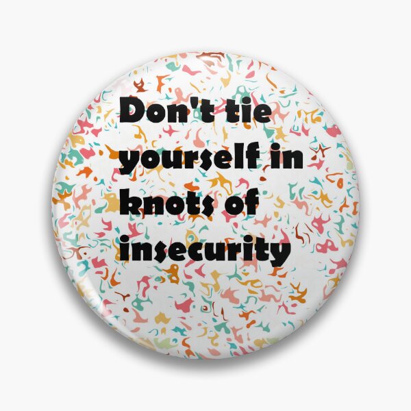 Item preview, Don't Tie Yourself in Knots of Insecurity designed and sold by StickersNQuotes.