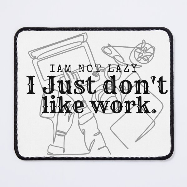 Item preview, I Just don`t Like Work designed and sold by StyleNext.