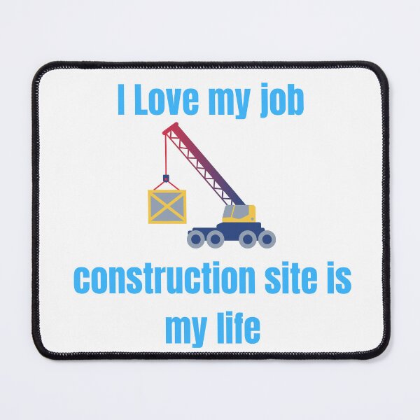 Item preview, I love my job, constrution site is my life designed and sold by TomDob.