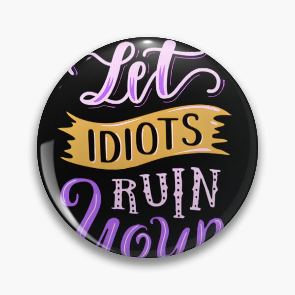 Item preview, DON'T LET IDIOT'S RUIN YOUR DAY  designed and sold by GrowDrak.
