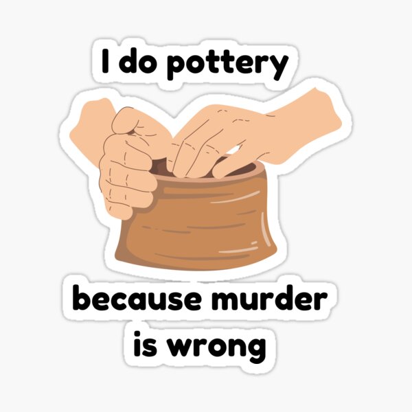 Item preview, I do pottery because murder is wrong designed and sold by Konrad2143.