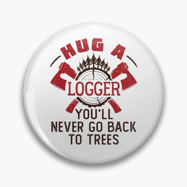 Item preview, Hug a Logger You'll Never Go Back to Trees designed and sold by jaygo.