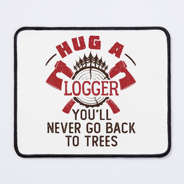 Item preview, Hug a Logger You'll Never Go Back to Trees designed and sold by jaygo.