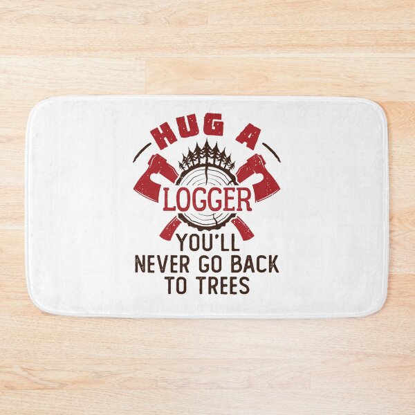 Item preview, Hug a Logger You'll Never Go Back to Trees designed and sold by jaygo.