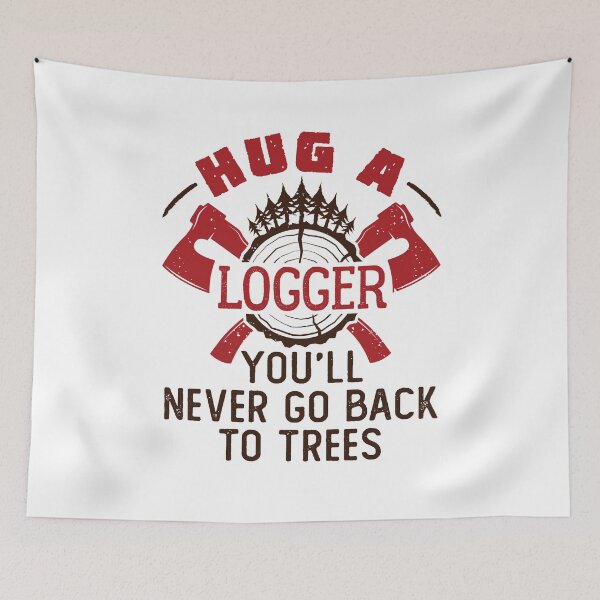 Item preview, Hug a Logger You'll Never Go Back to Trees designed and sold by jaygo.