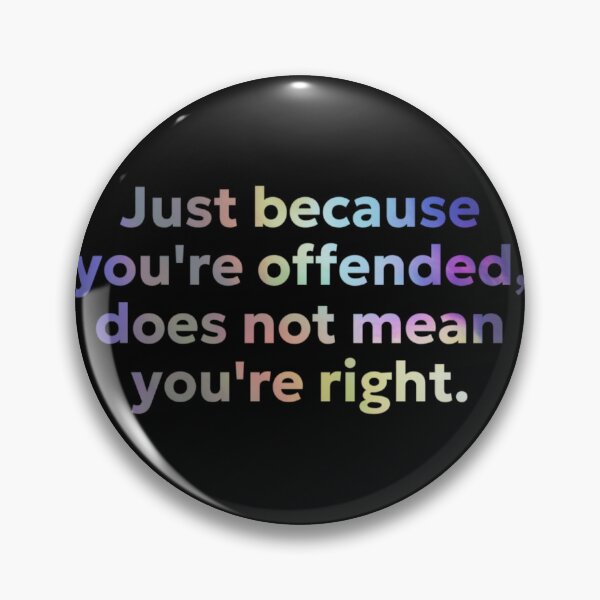 Item preview, Just Because You're Offended Doesn't Mean You're Right designed and sold by gleefulme.
