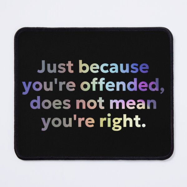 Item preview, Just Because You're Offended Doesn't Mean You're Right designed and sold by gleefulme.