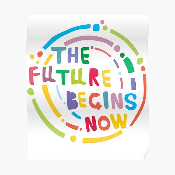 the-future-begins-now-poster-for-sale-by-oleo79-redbubble