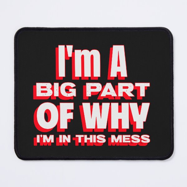 Item preview, I'm a Big Part of Why I'm in this Mess designed and sold by ArtitudePrintLb.