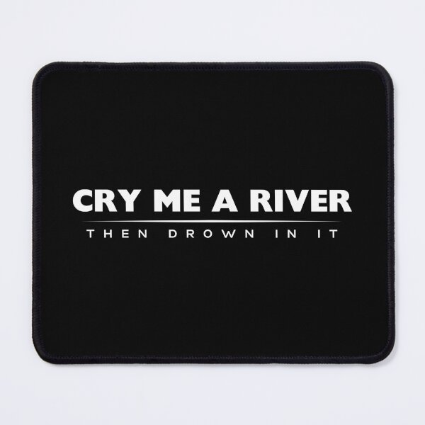 Item preview, Cry Me a River Then Drown in It designed and sold by ZuzDoesDesigns.