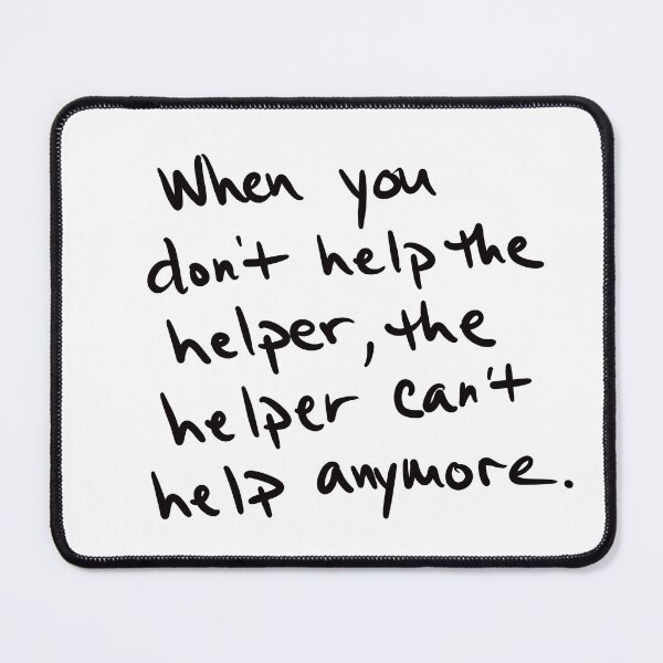 Item preview, If you don’t help the helper, the helper can’t help anymore. designed and sold by abeink.