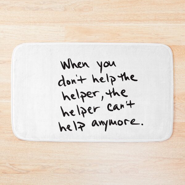 Item preview, If you don’t help the helper, the helper can’t help anymore. designed and sold by abeink.