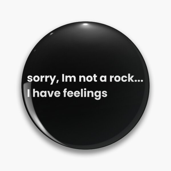 Item preview, Sorry Im Not A Rock I Have Feelings  designed and sold by PientkaArt.