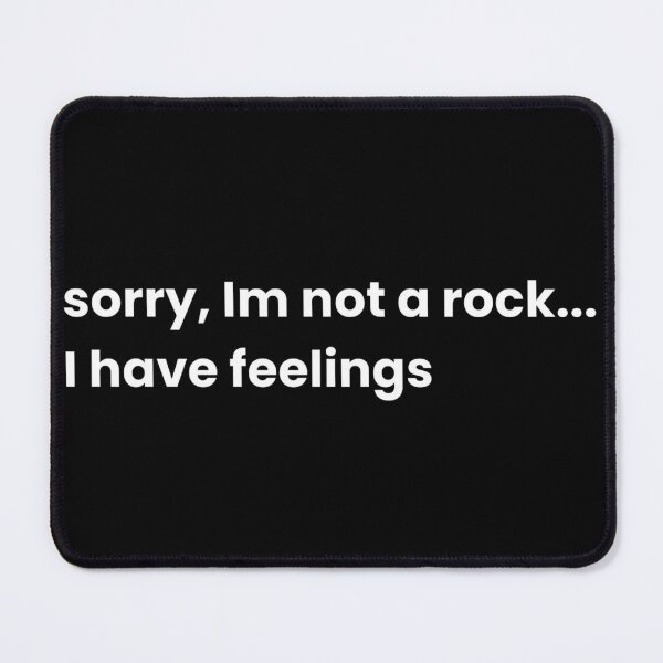 Item preview, Sorry Im Not A Rock I Have Feelings  designed and sold by PientkaArt.
