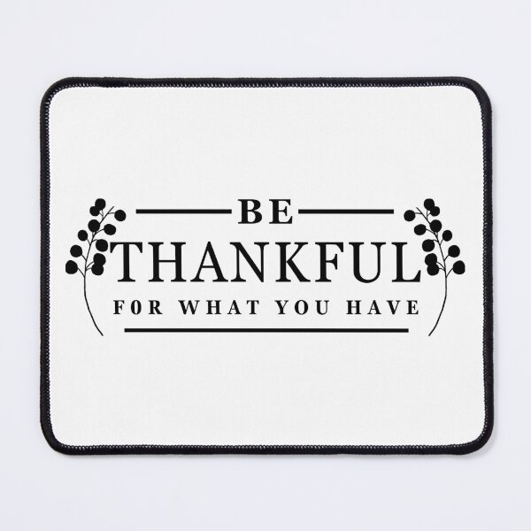 Item preview, Be Thankful For What You Have, Thanksgiving, Quote designed and sold by Teetreasure2.