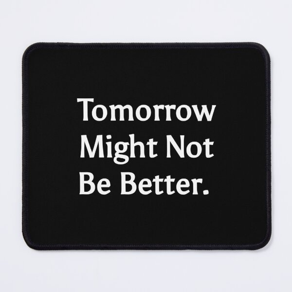 Item preview, Tomorrow might not be better designed and sold by TextAura™.