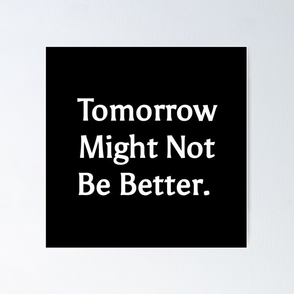 Item preview, Tomorrow might not be better  designed and sold by TextAura™.